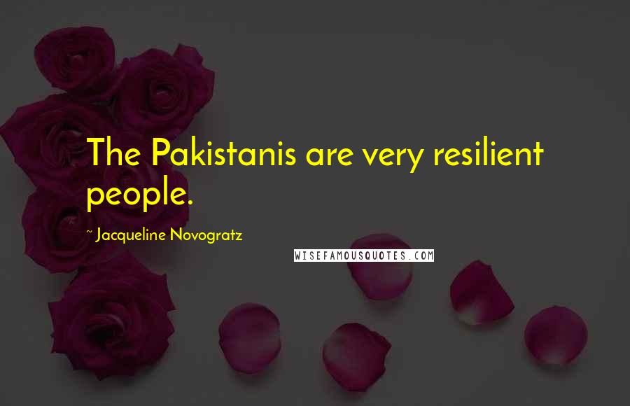 Jacqueline Novogratz Quotes: The Pakistanis are very resilient people.