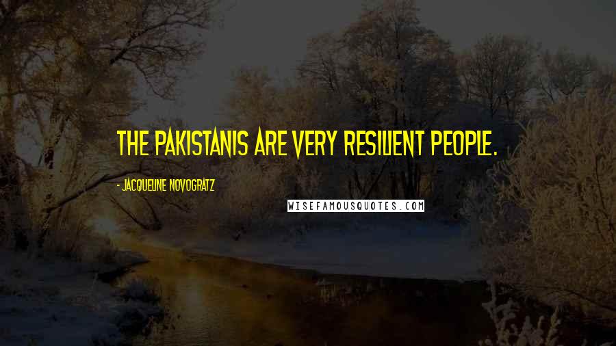 Jacqueline Novogratz Quotes: The Pakistanis are very resilient people.