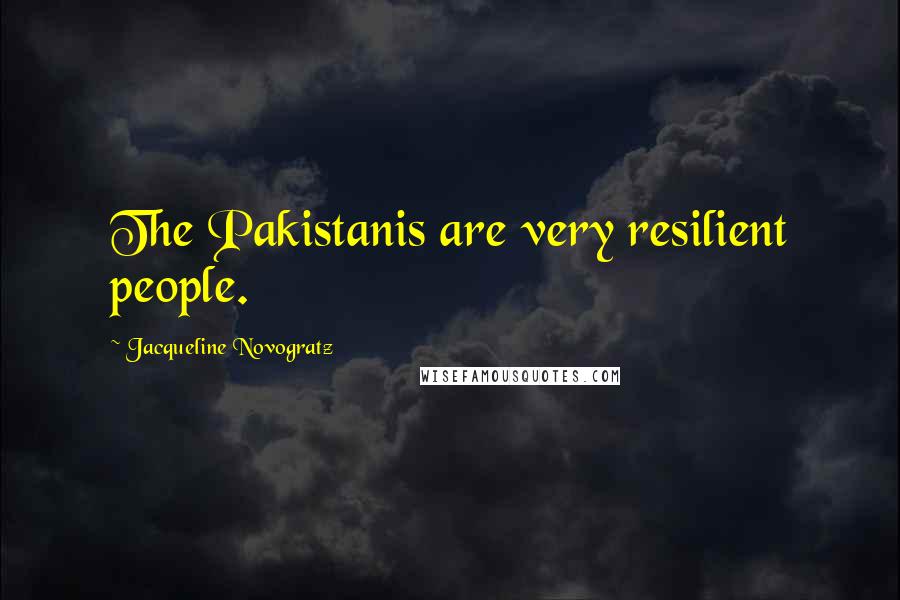 Jacqueline Novogratz Quotes: The Pakistanis are very resilient people.