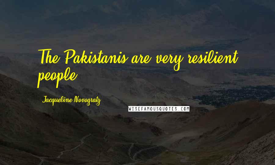 Jacqueline Novogratz Quotes: The Pakistanis are very resilient people.