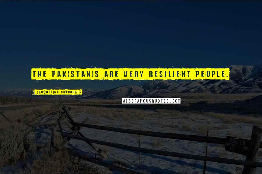Jacqueline Novogratz Quotes: The Pakistanis are very resilient people.