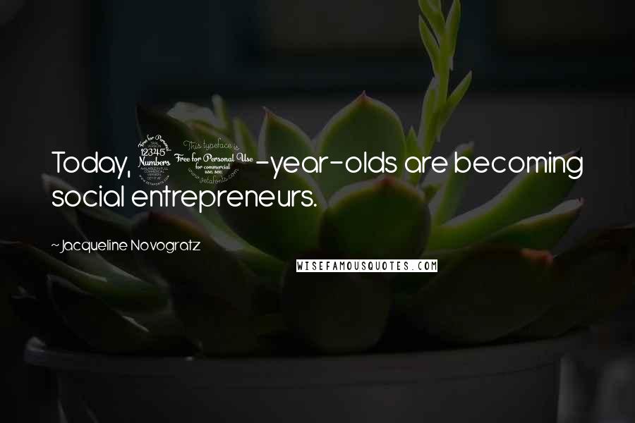 Jacqueline Novogratz Quotes: Today, 30-year-olds are becoming social entrepreneurs.