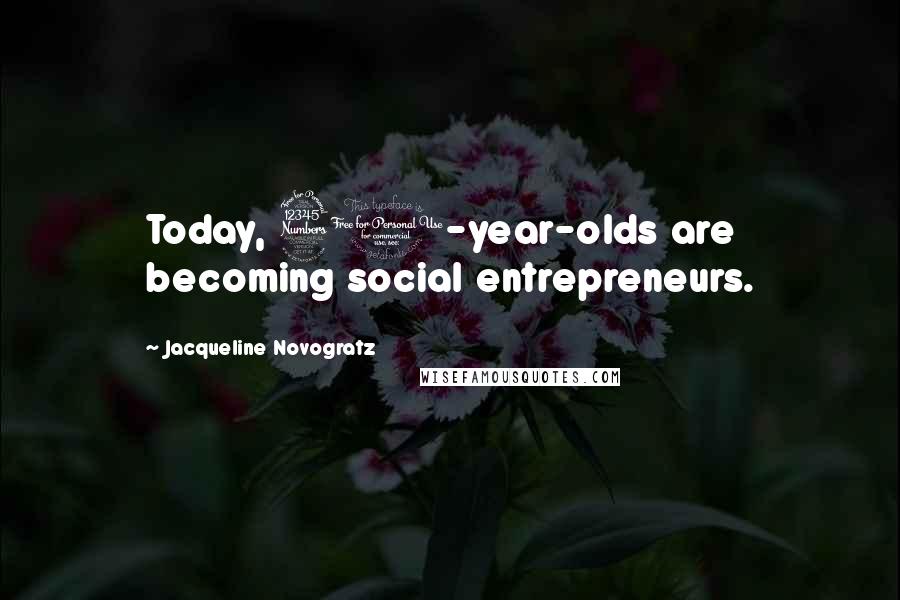 Jacqueline Novogratz Quotes: Today, 30-year-olds are becoming social entrepreneurs.