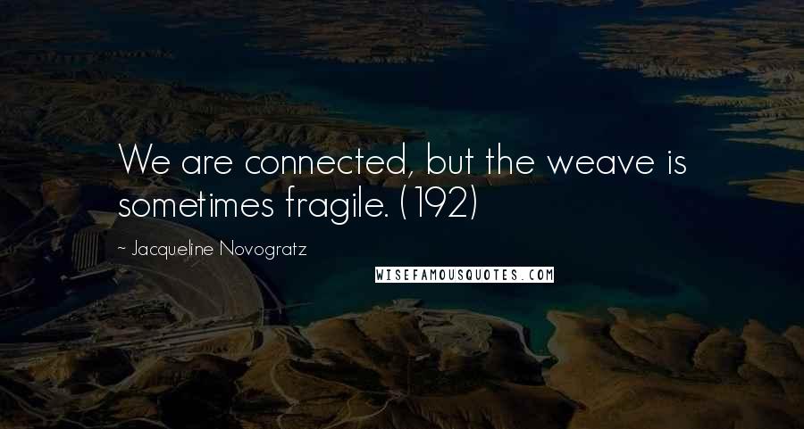 Jacqueline Novogratz Quotes: We are connected, but the weave is sometimes fragile. (192)