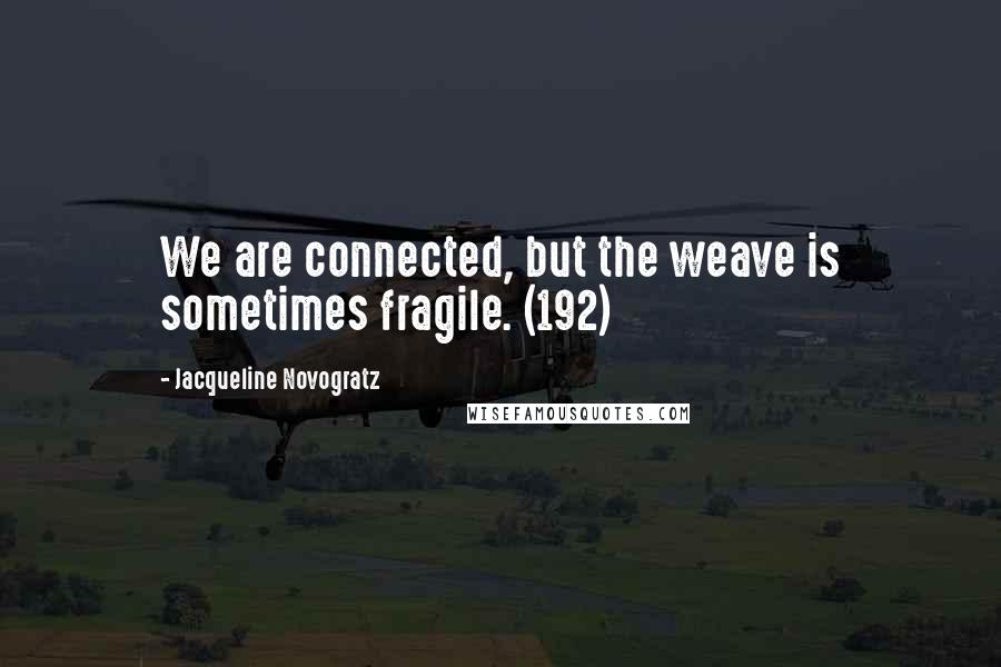 Jacqueline Novogratz Quotes: We are connected, but the weave is sometimes fragile. (192)