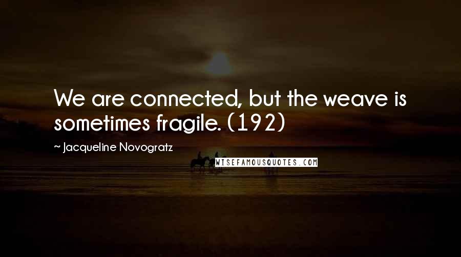 Jacqueline Novogratz Quotes: We are connected, but the weave is sometimes fragile. (192)