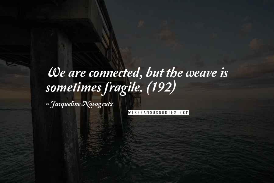 Jacqueline Novogratz Quotes: We are connected, but the weave is sometimes fragile. (192)