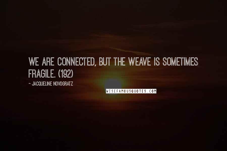 Jacqueline Novogratz Quotes: We are connected, but the weave is sometimes fragile. (192)