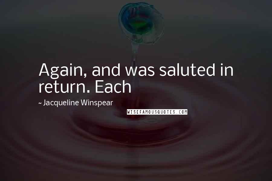 Jacqueline Winspear Quotes: Again, and was saluted in return. Each