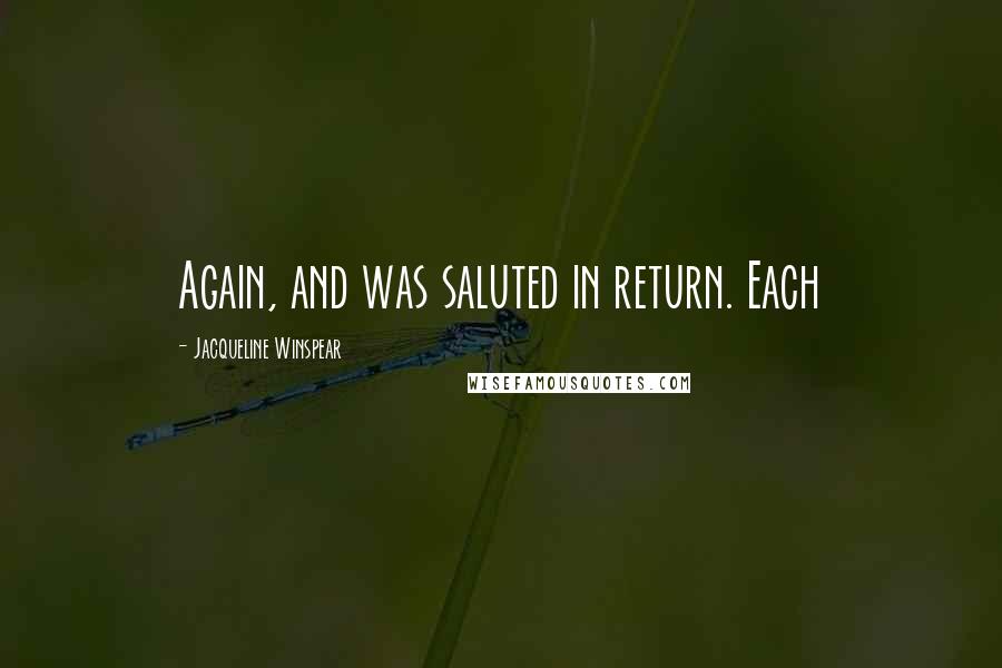 Jacqueline Winspear Quotes: Again, and was saluted in return. Each