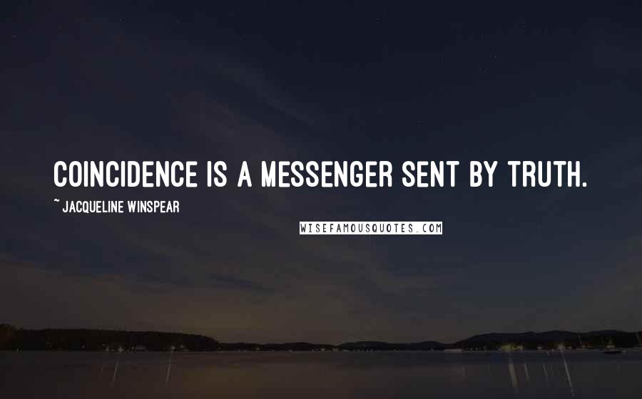 Jacqueline Winspear Quotes: Coincidence is a messenger sent by truth.