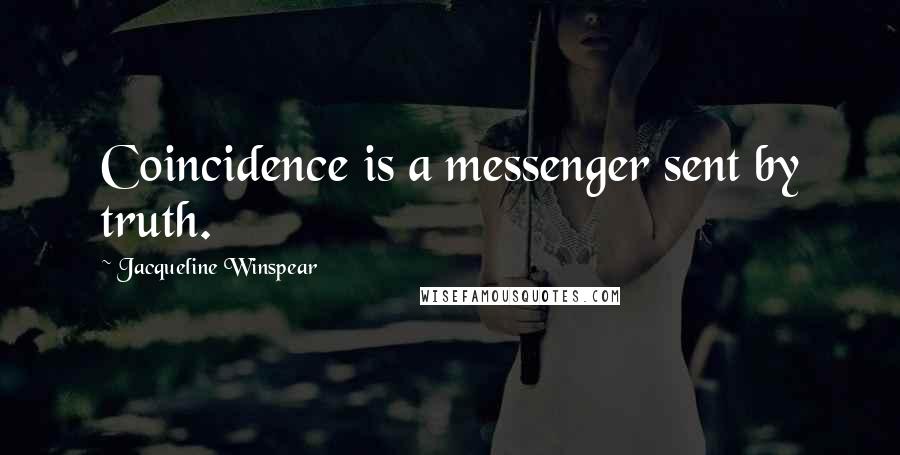 Jacqueline Winspear Quotes: Coincidence is a messenger sent by truth.