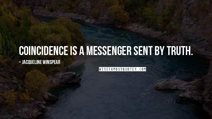 Jacqueline Winspear Quotes: Coincidence is a messenger sent by truth.