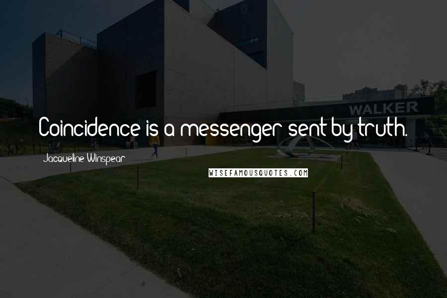 Jacqueline Winspear Quotes: Coincidence is a messenger sent by truth.