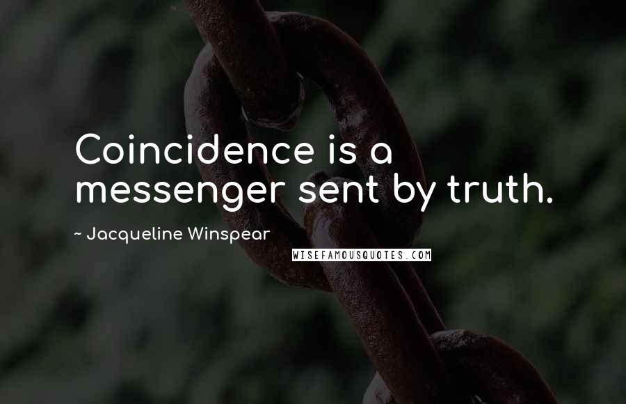 Jacqueline Winspear Quotes: Coincidence is a messenger sent by truth.