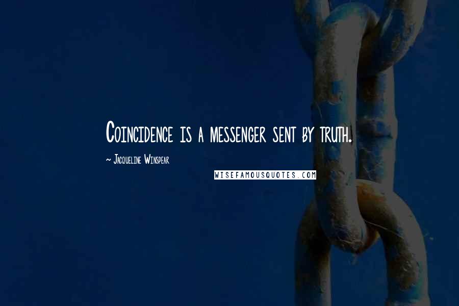 Jacqueline Winspear Quotes: Coincidence is a messenger sent by truth.