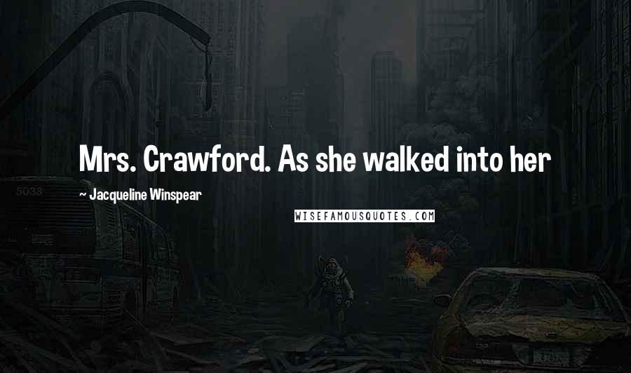 Jacqueline Winspear Quotes: Mrs. Crawford. As she walked into her