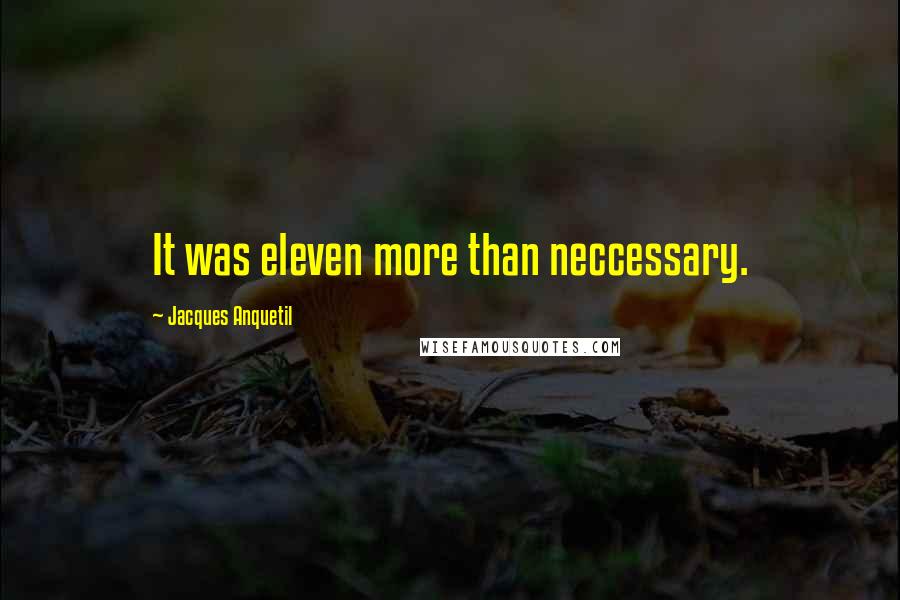 Jacques Anquetil Quotes: It was eleven more than neccessary.