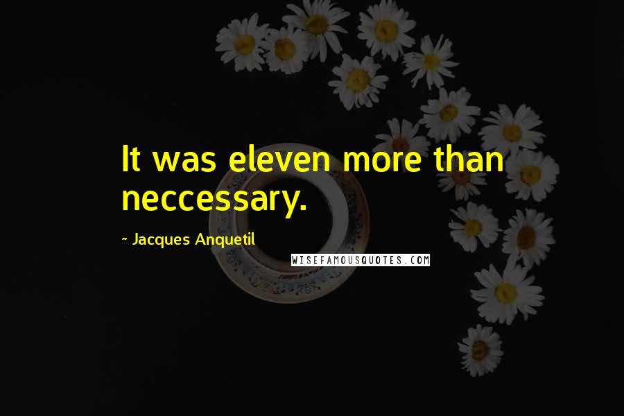 Jacques Anquetil Quotes: It was eleven more than neccessary.