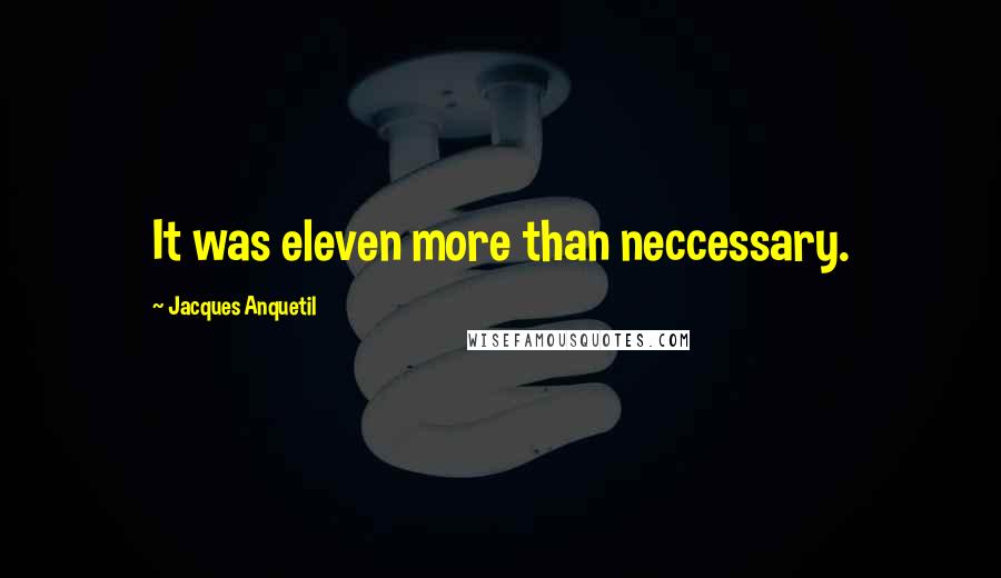 Jacques Anquetil Quotes: It was eleven more than neccessary.