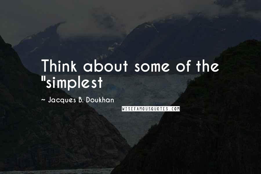 Jacques B. Doukhan Quotes: Think about some of the "simplest