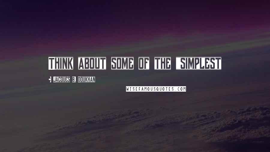 Jacques B. Doukhan Quotes: Think about some of the "simplest