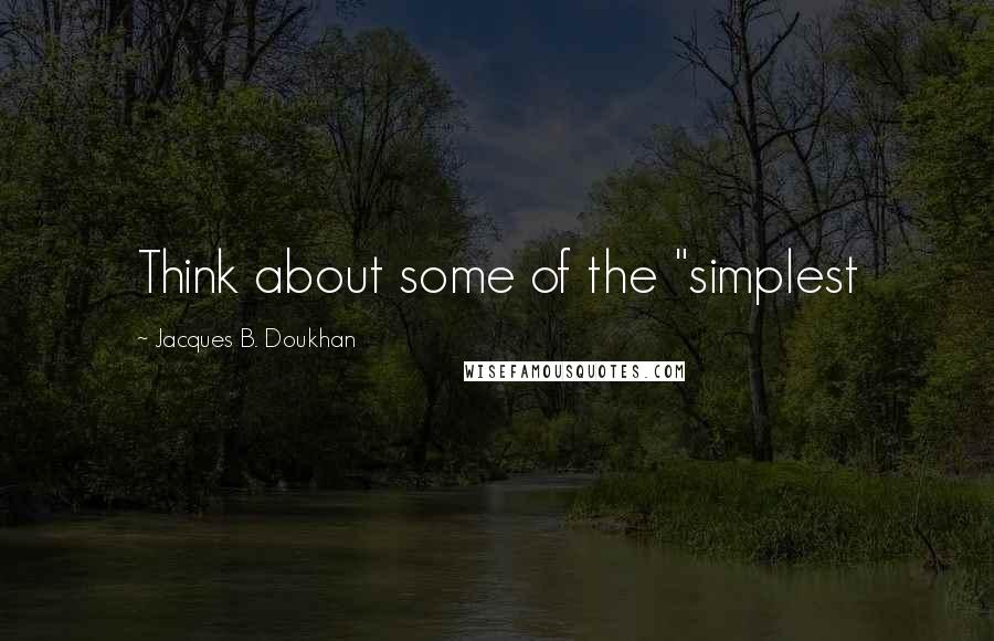 Jacques B. Doukhan Quotes: Think about some of the "simplest