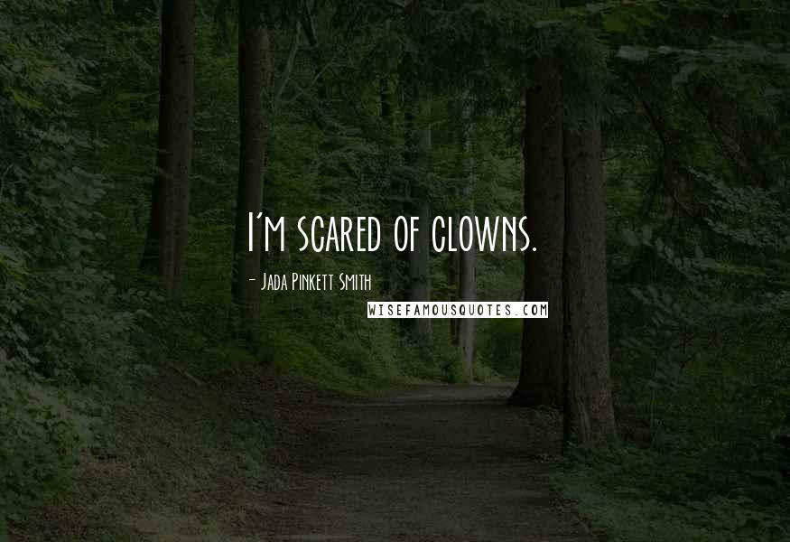 Jada Pinkett Smith Quotes: I'm scared of clowns.