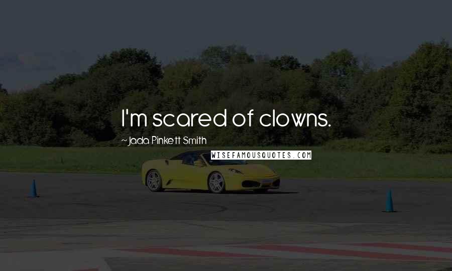 Jada Pinkett Smith Quotes: I'm scared of clowns.