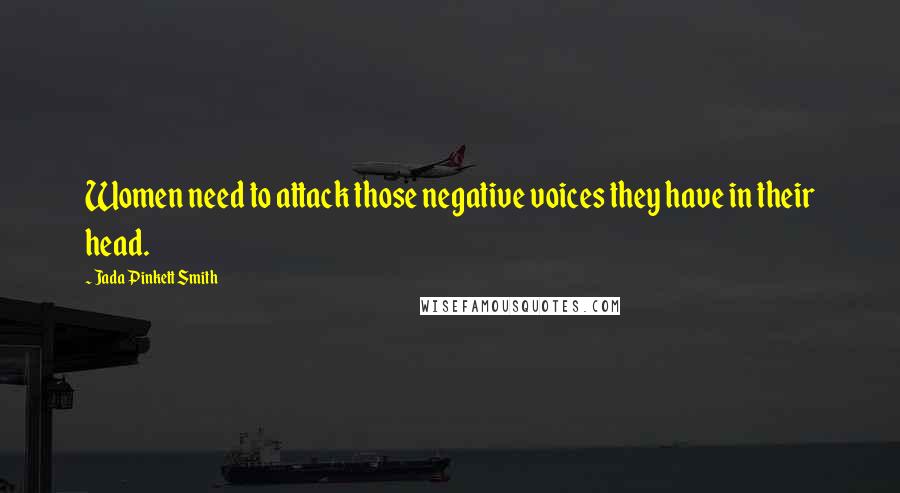 Jada Pinkett Smith Quotes: Women need to attack those negative voices they have in their head.
