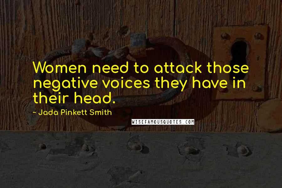 Jada Pinkett Smith Quotes: Women need to attack those negative voices they have in their head.