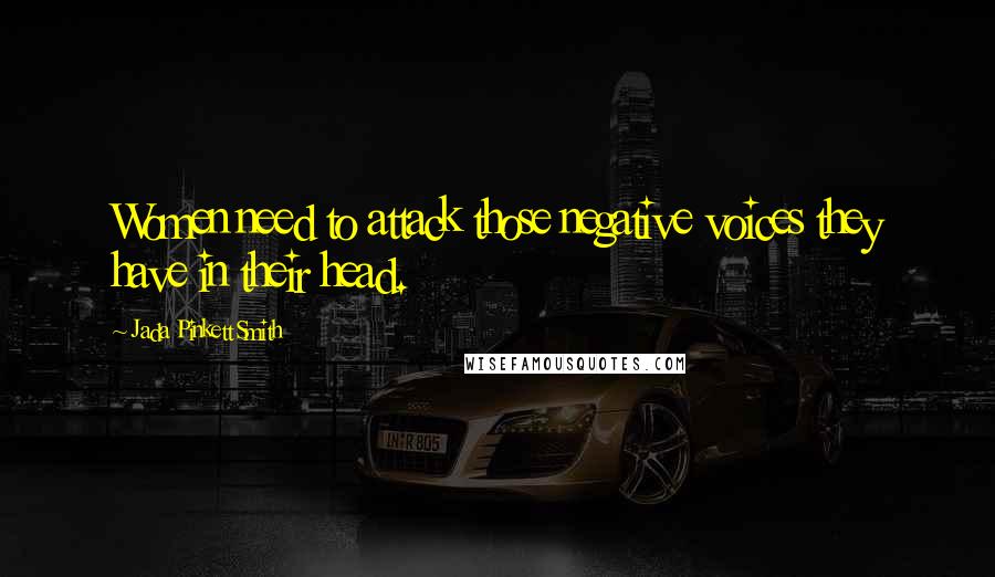 Jada Pinkett Smith Quotes: Women need to attack those negative voices they have in their head.