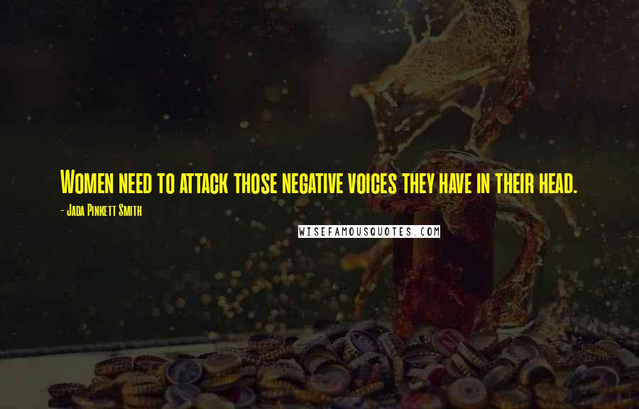 Jada Pinkett Smith Quotes: Women need to attack those negative voices they have in their head.