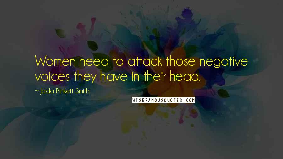 Jada Pinkett Smith Quotes: Women need to attack those negative voices they have in their head.