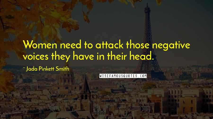 Jada Pinkett Smith Quotes: Women need to attack those negative voices they have in their head.