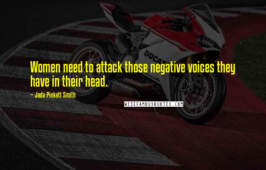 Jada Pinkett Smith Quotes: Women need to attack those negative voices they have in their head.
