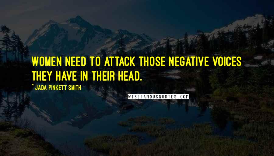 Jada Pinkett Smith Quotes: Women need to attack those negative voices they have in their head.