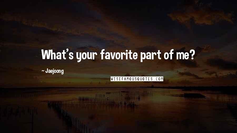 Jaejoong Quotes: What's your favorite part of me?