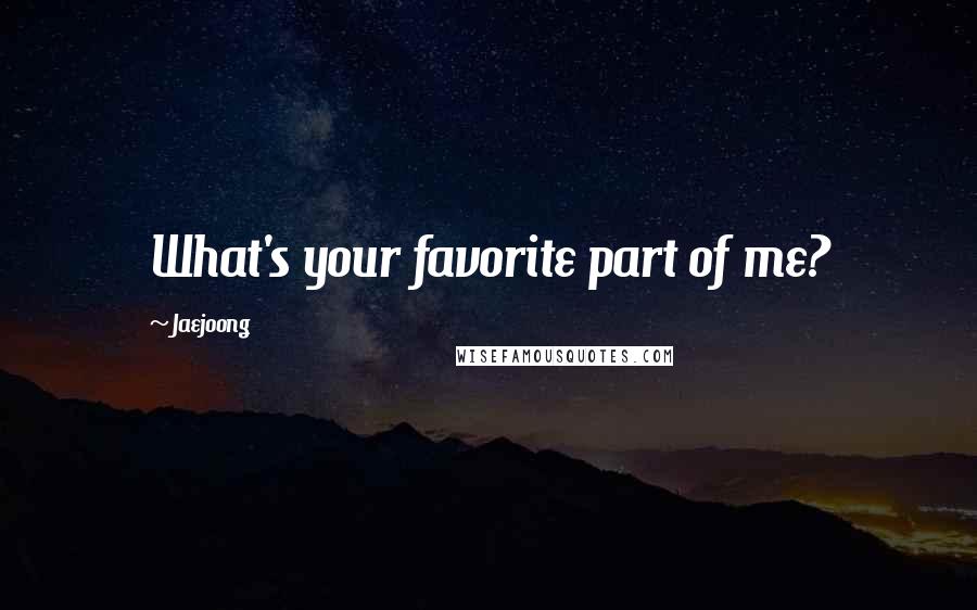 Jaejoong Quotes: What's your favorite part of me?