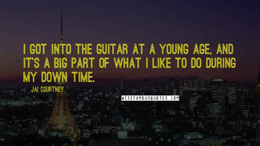 Jai Courtney Quotes: I got into the guitar at a young age, and it's a big part of what I like to do during my down time.