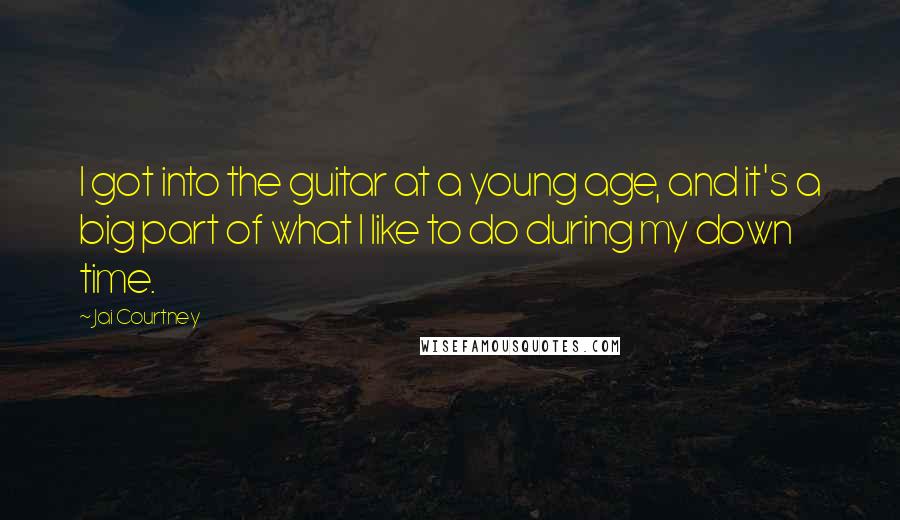 Jai Courtney Quotes: I got into the guitar at a young age, and it's a big part of what I like to do during my down time.
