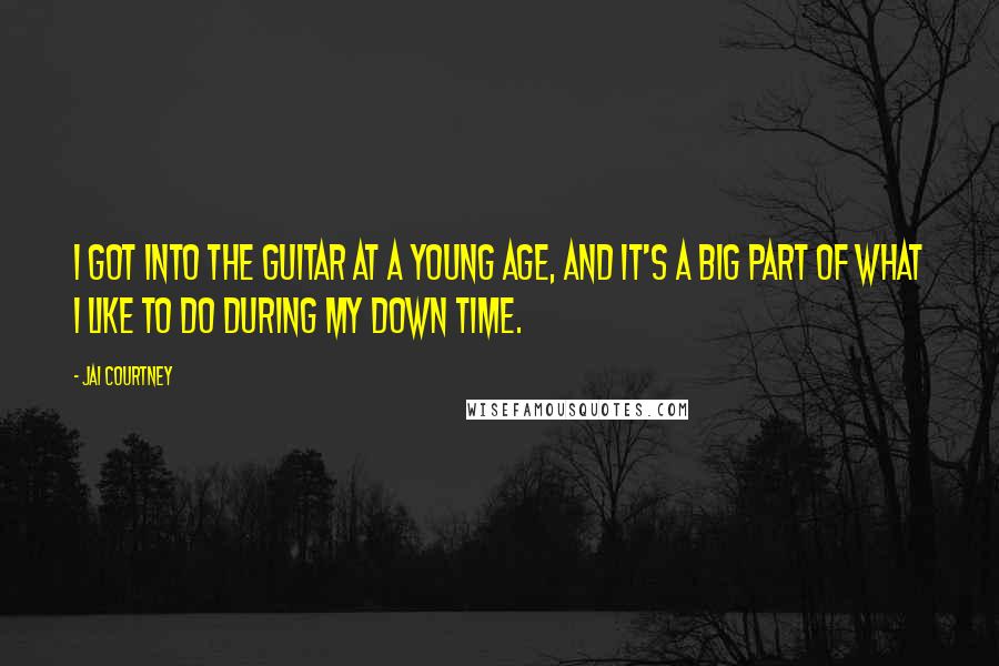Jai Courtney Quotes: I got into the guitar at a young age, and it's a big part of what I like to do during my down time.