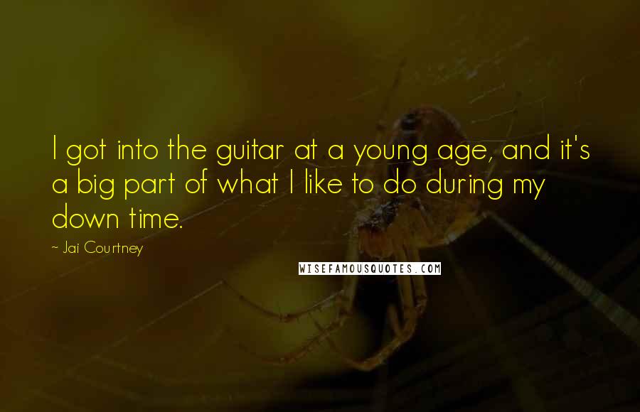 Jai Courtney Quotes: I got into the guitar at a young age, and it's a big part of what I like to do during my down time.
