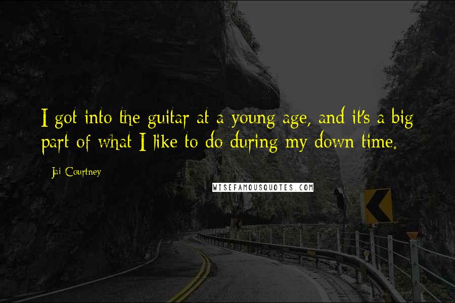 Jai Courtney Quotes: I got into the guitar at a young age, and it's a big part of what I like to do during my down time.