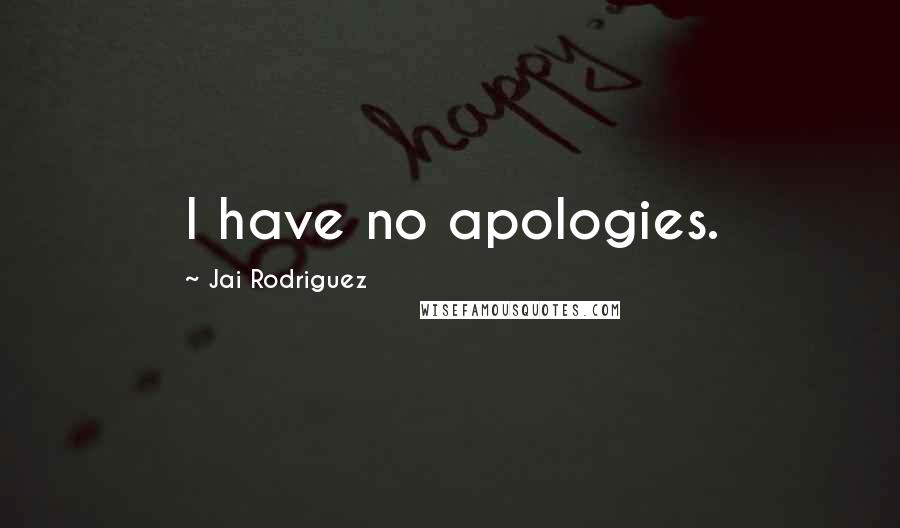 Jai Rodriguez Quotes: I have no apologies.