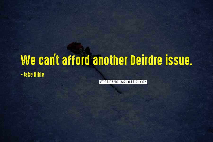 Jake Bible Quotes: We can't afford another Deirdre issue.