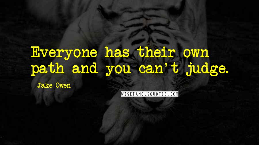 Jake Owen Quotes: Everyone has their own path and you can't judge.