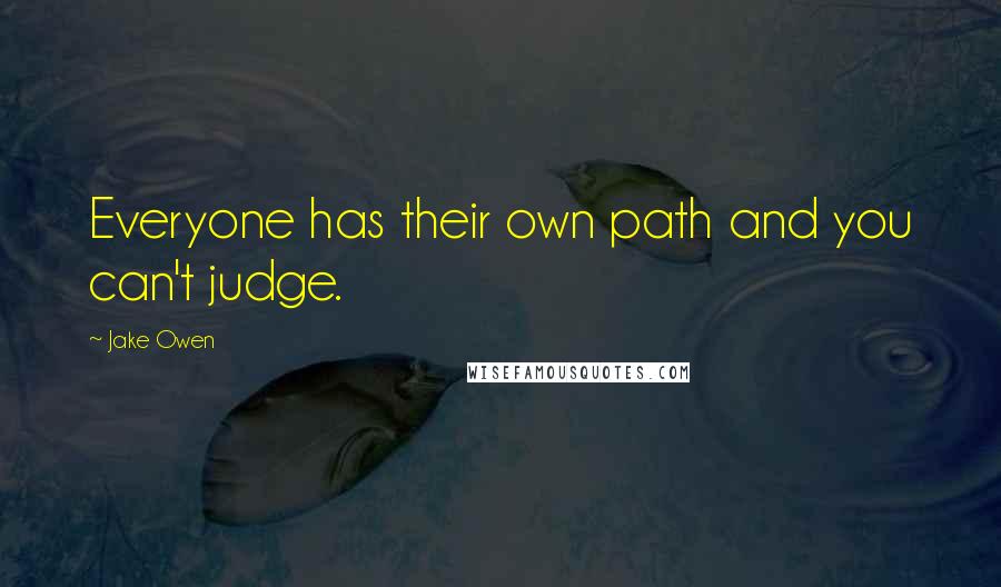 Jake Owen Quotes: Everyone has their own path and you can't judge.