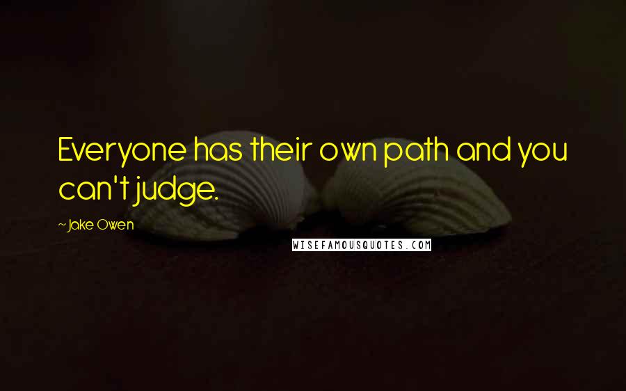 Jake Owen Quotes: Everyone has their own path and you can't judge.