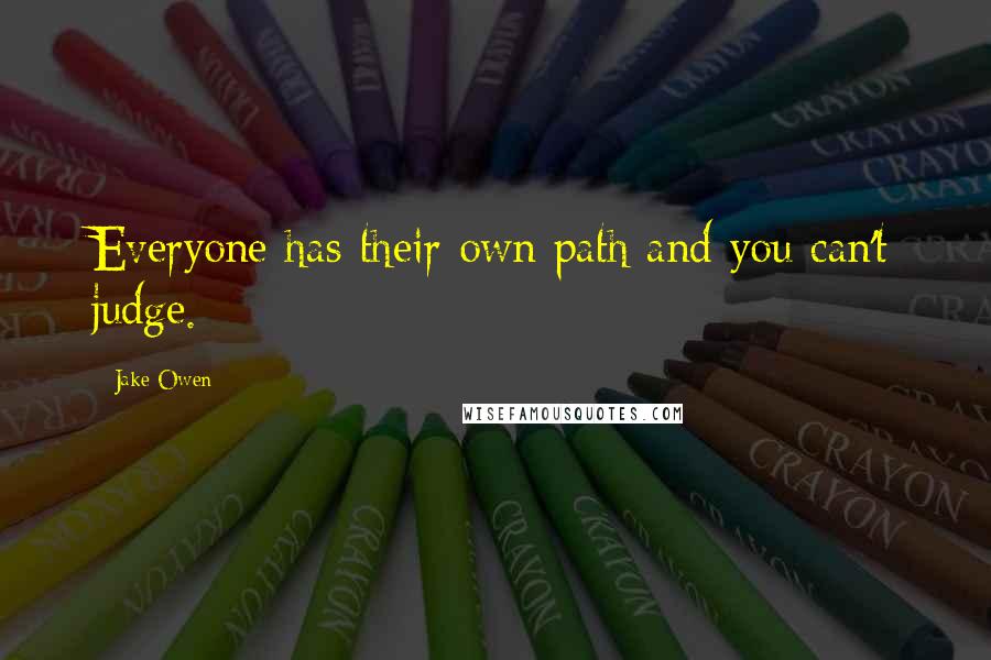 Jake Owen Quotes: Everyone has their own path and you can't judge.